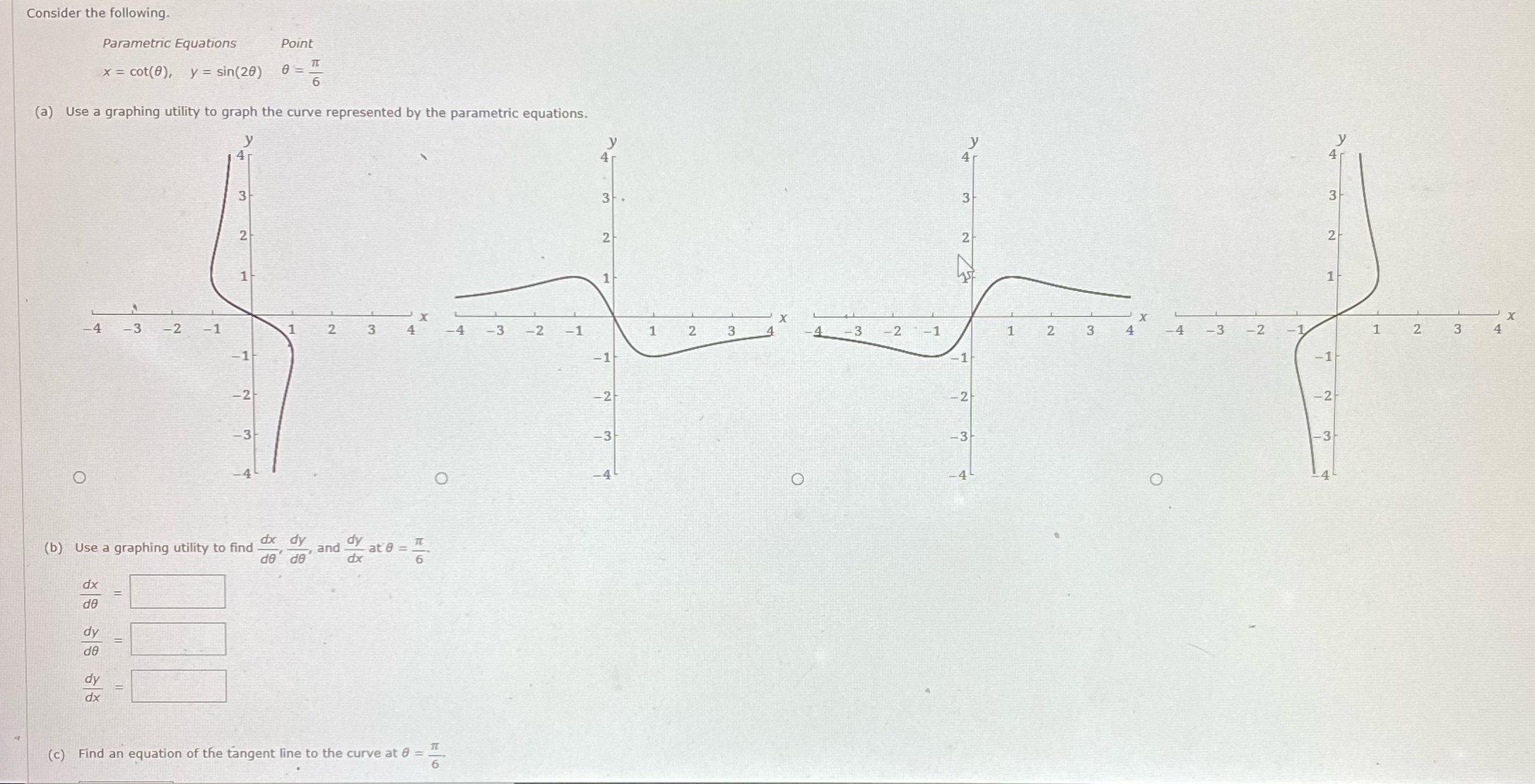 A)B)C) Consider the following. Parametric Equations Point x = cot(0), y