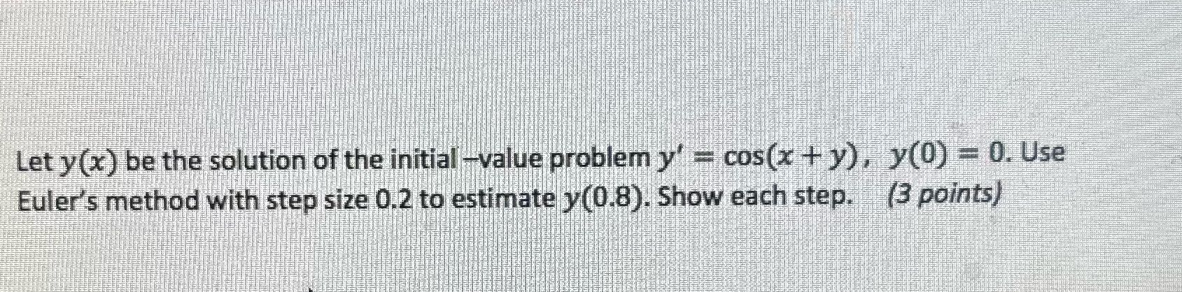problem y' = cos(x + y), y(0) = 0. Use Euler's method