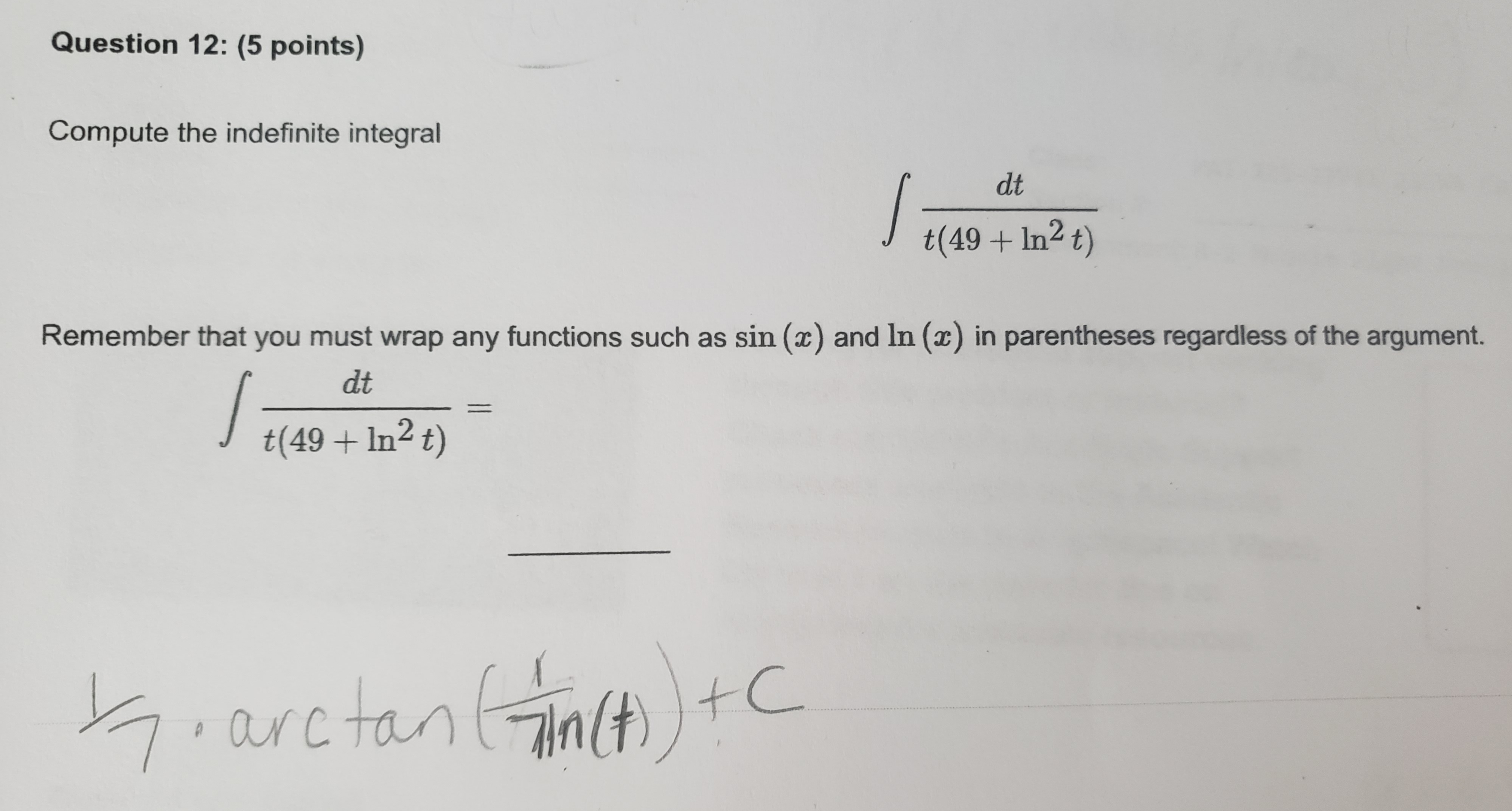  Question 12: (5 points) Compute the indefinite integral dt t(49 +