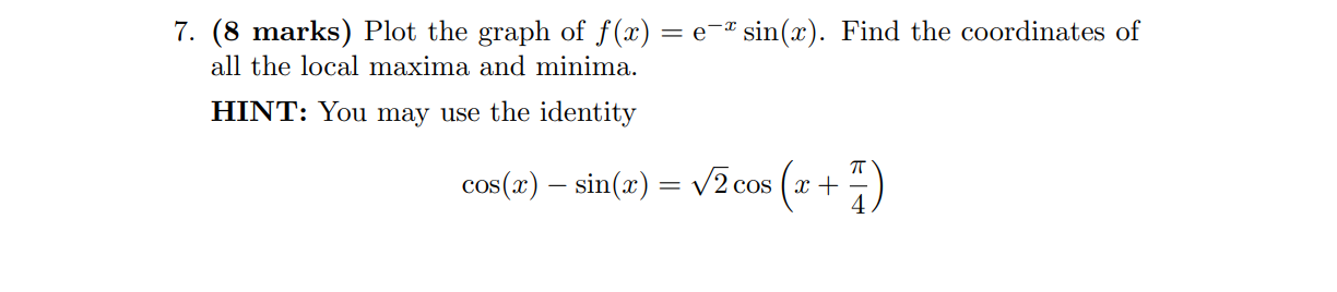  7. (8 marks) Plot the graph of f(x) = e-sin(x). Find