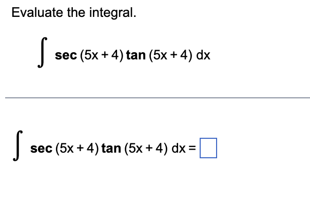  Evaluate the integral. - sec (5x + 4) tan (5x +