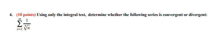 (10 points) Using only the integral test, determine whether the following series
