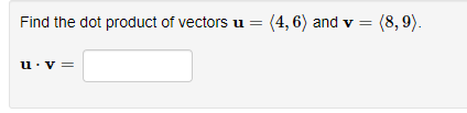 Find the dot product ot vectors u = (4, 6) and v
