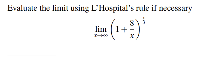 Evaluate the limit using L' Hospital's rule if necessary lim 1 X