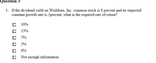 Question 3 1. If the dividend yield on Weildone, Inc. common