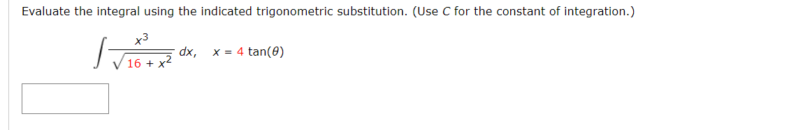 for the constant of integration.) x3 /: dx, X = 4 tan(6)