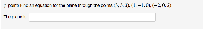  (1 point) Find an equation for the plane through the points