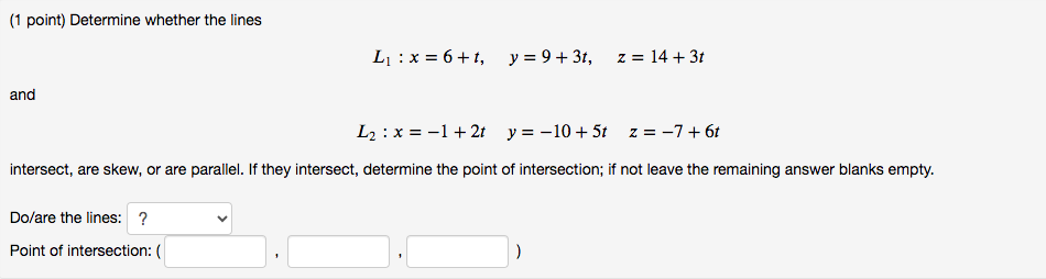 or are parallel. it they intersect, determine the point Of intersection; if