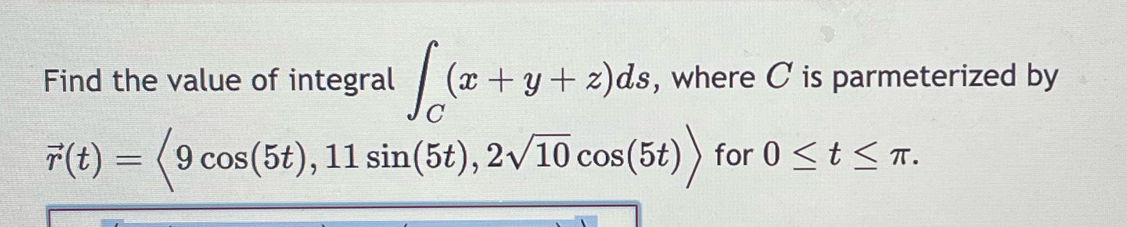 is parmeterized by 9 cos(5t), 11 sin(5t), 2Vfcos(5t)) for 0 t T.