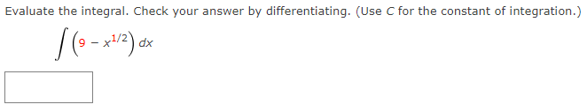 Evaluate the integral. Check pour answer by differentiating. (Use C for the