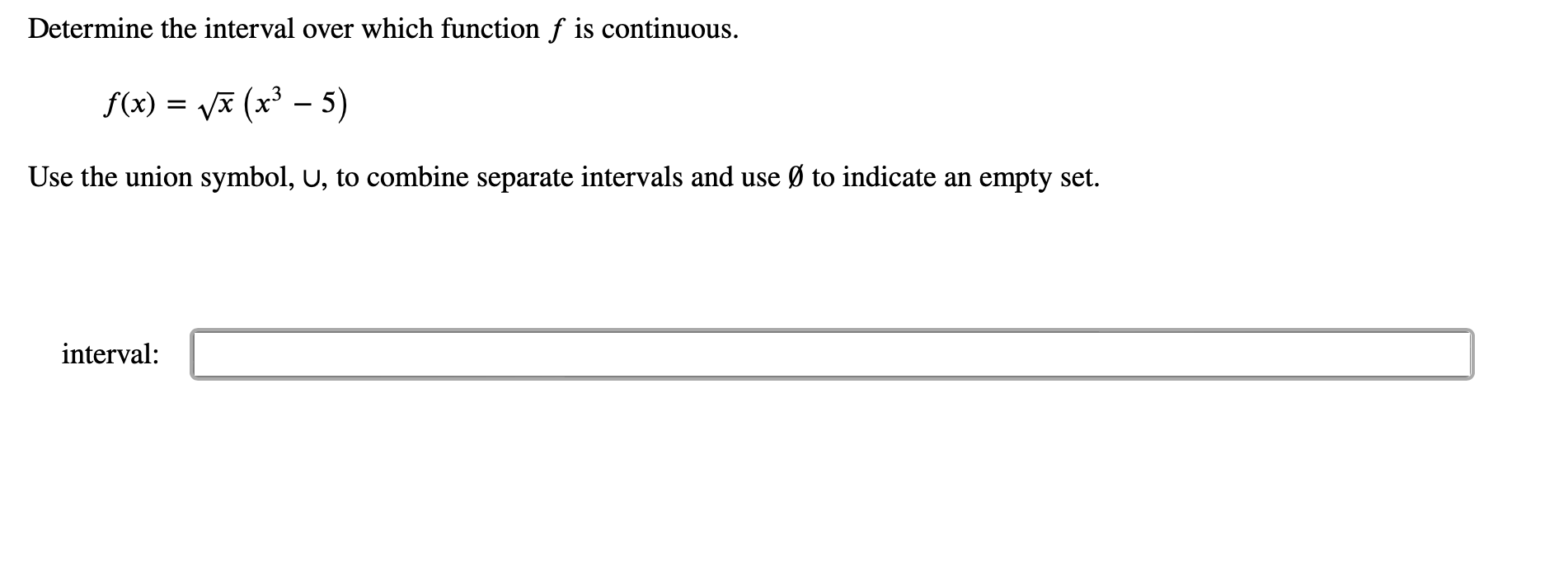  Determine the interval over which function f is continuous. f(x) =