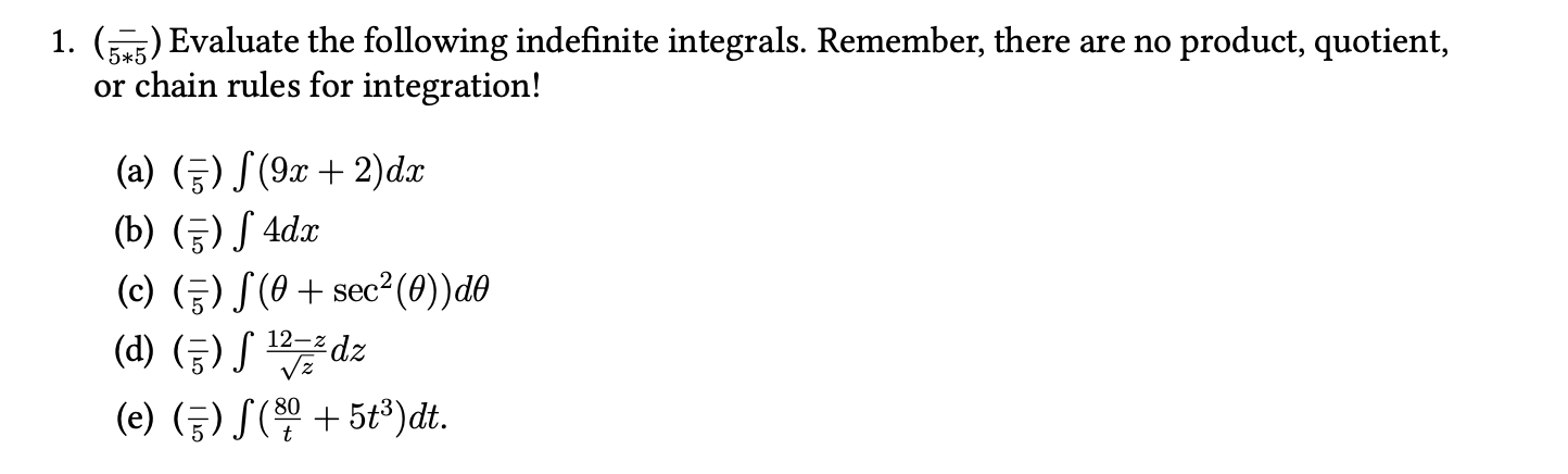 following indefinite integrals. Remember, there are no product, quotient, or chain rules