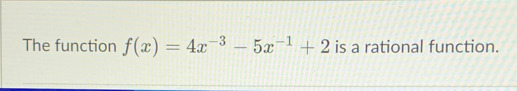 The function 5xl + 2 is a rational function.
