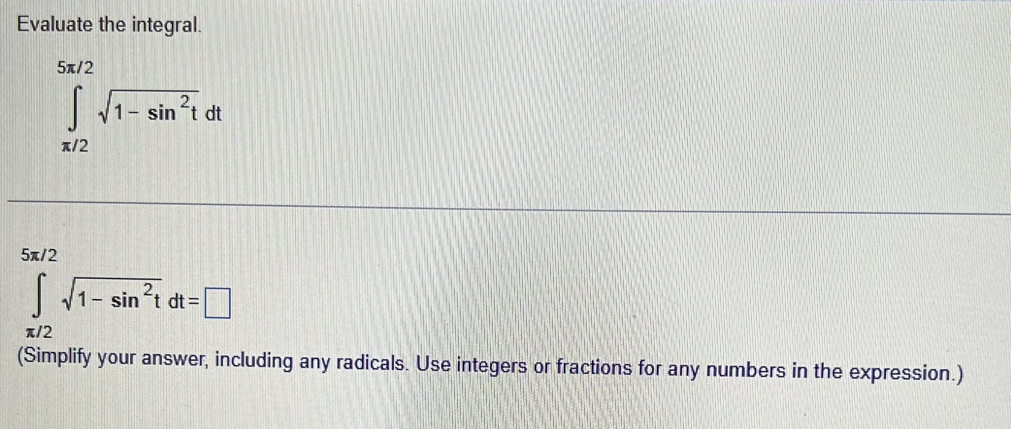 Please help Evaluate the integral. 5x/ 2 1 - sin 2t