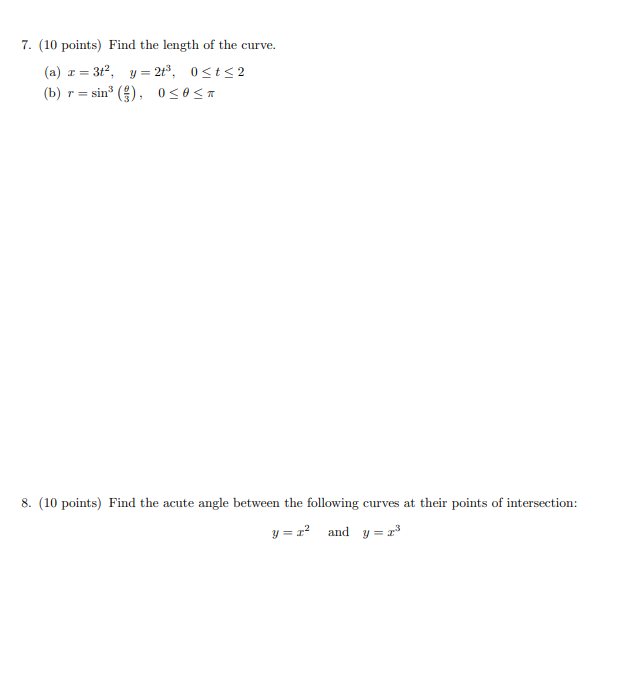 .3t2, y=2t3, (b) r sing , O 8. (10 points) Find the