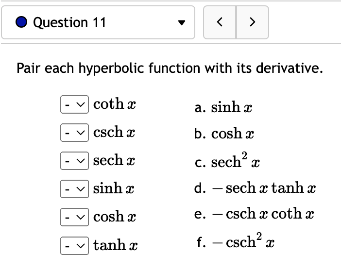 Question 11 Pair each hyperbolic function with its derivative. coth x