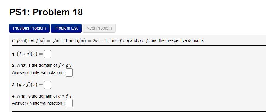 f ? Answer (in interval notation):PS1: Problem 14 Previous Problem Problem List