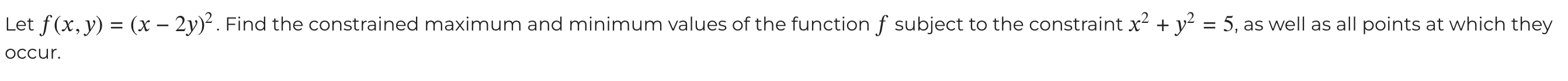 Let f(x, y) = (x - 2y) . Find the constrained