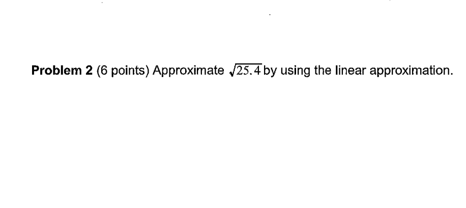 Problem 2 (6 points) Approximate JiSby using the linear approximation.