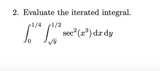 2. Evaluate the iterated integral. 1/4 1/2 sec2 ($3) dc dy