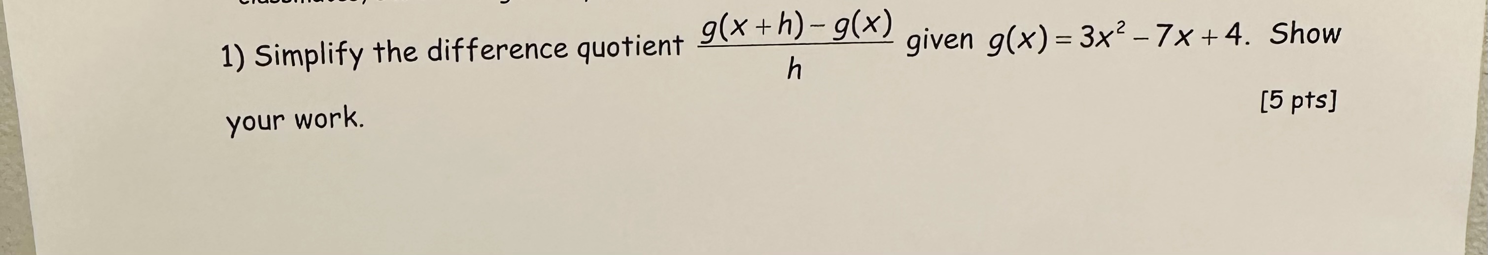 = 3x2 -7x +4. Show h your work. [5 pts]