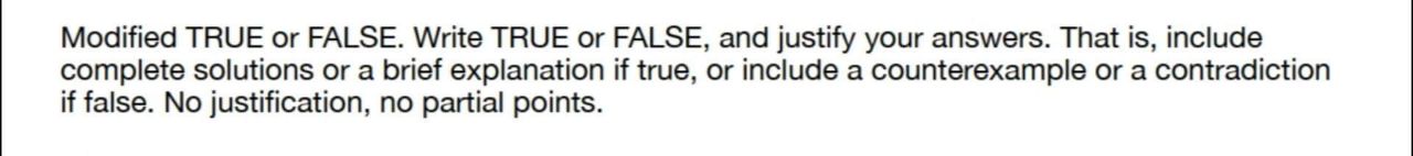 or include a counterexample or a contradiction if false. No justification, no