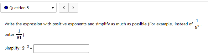 Question 5 Write the expression with positive exponents and simplify as much
