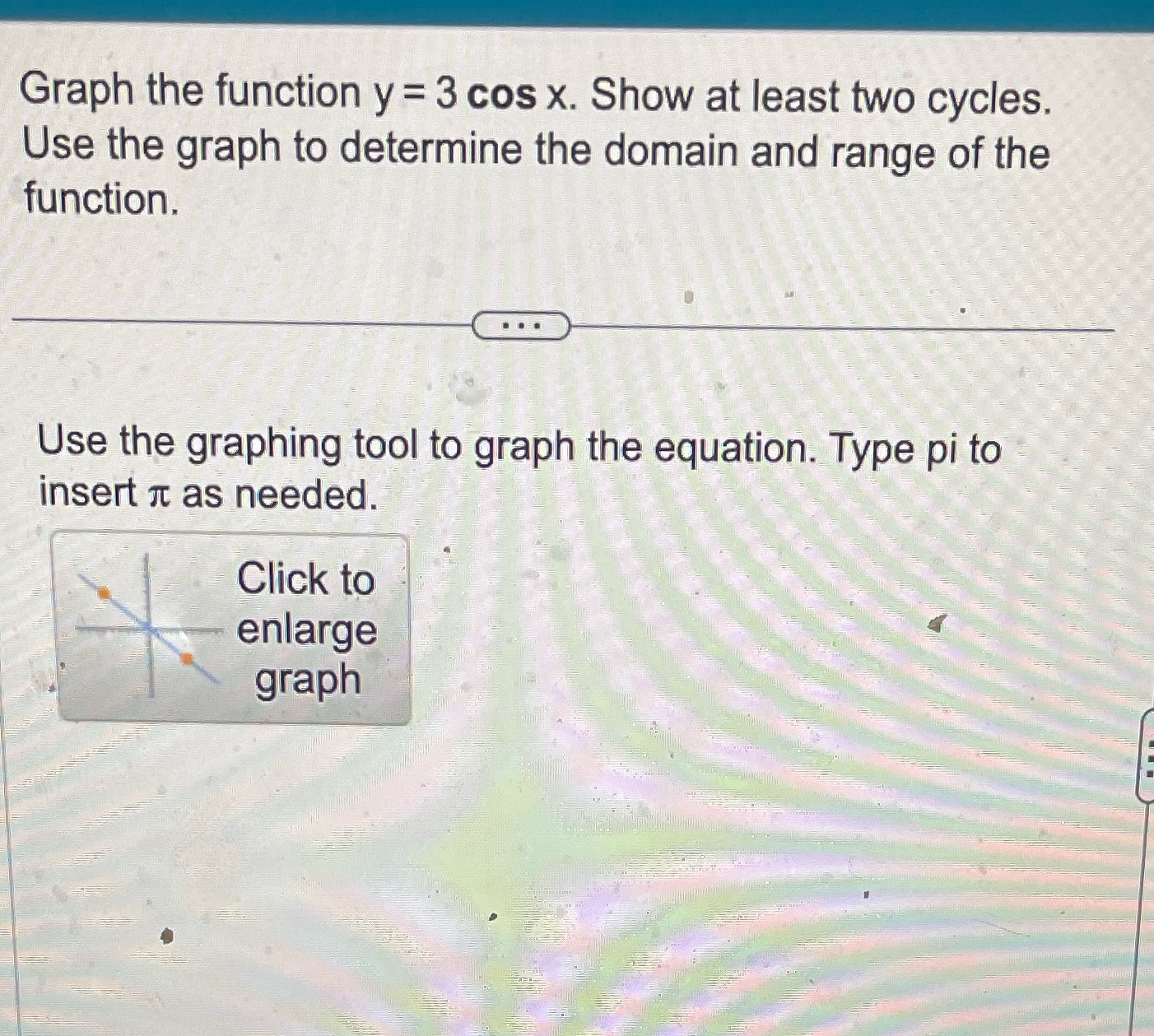 least two cycles. Use the graph to determine the domain and range