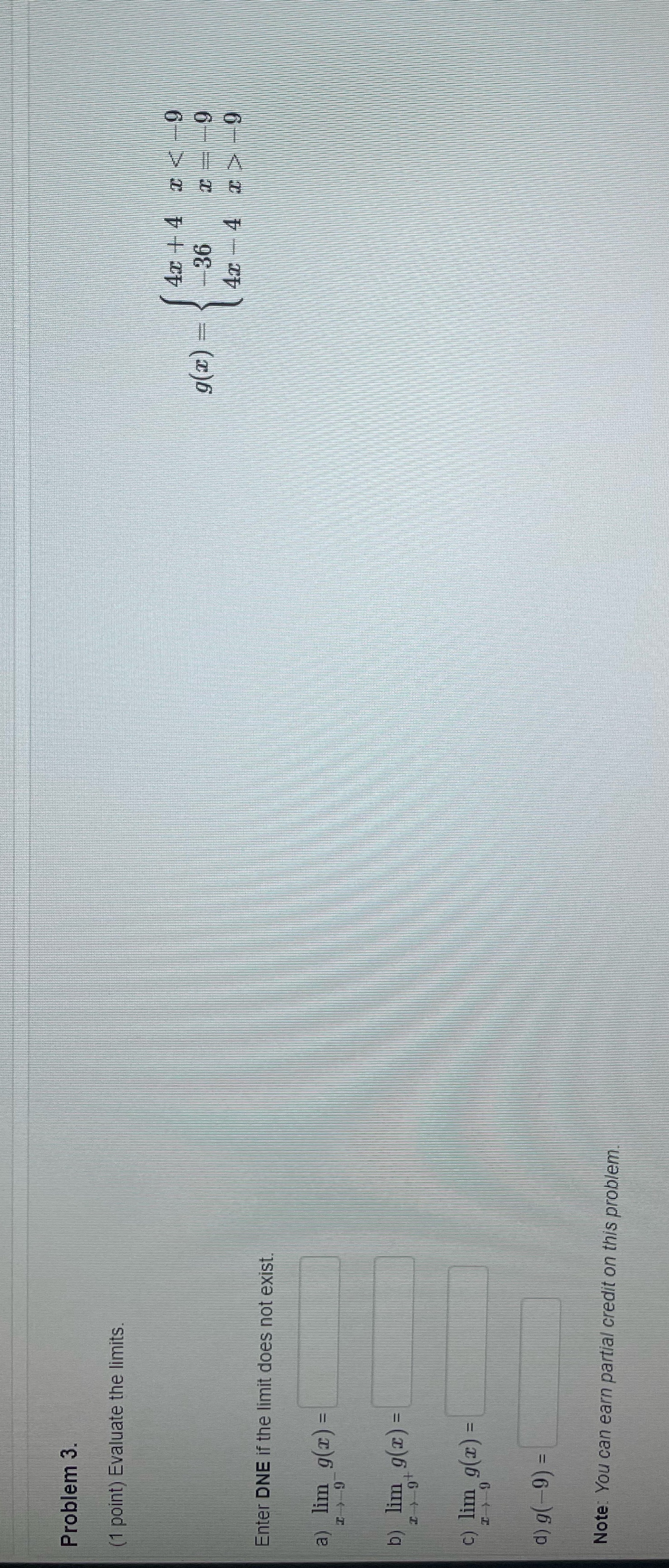evaluate the limits please Problem 3. (1 point) Evaluate the limits