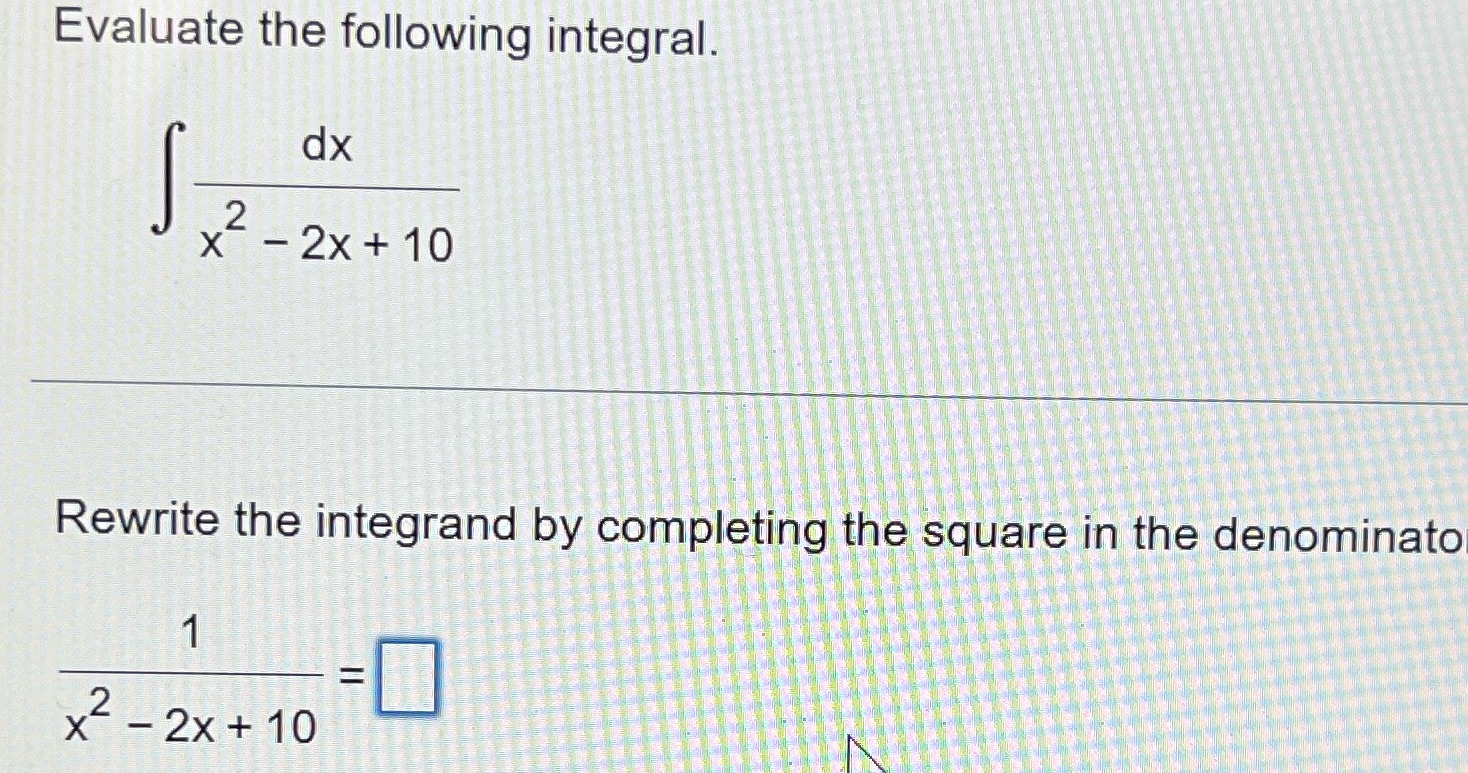 Rewrite the integrand by completing the square in the denominato 2 -