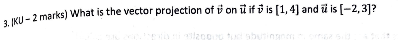 3' (KU .- 2 marks) What is the vector projection of
