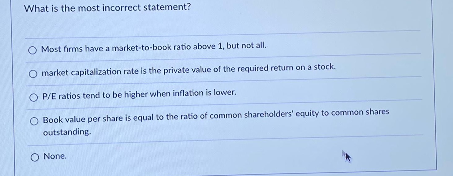 Please help with below What is the most incorrect statement? Most
