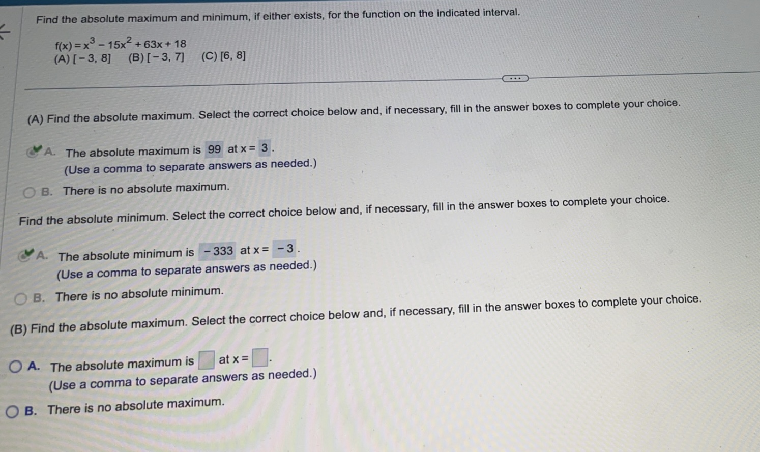 function on the indicated interval. f (x) =x3- 15x2+63x +18 (A) [-