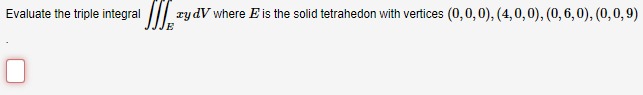 Evaluate the triple integral ry dV where E is the solid