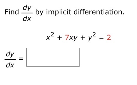 dy Find by implicit differentiation. dx 2 x + 7xy + y