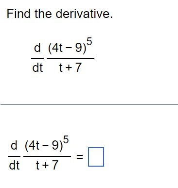 Find the derivative. d (4t-9)5 dt d (4t-9)5 dt