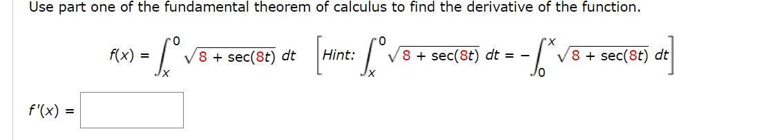 the Fundamental theorem of calculus to find the derivative of the function.