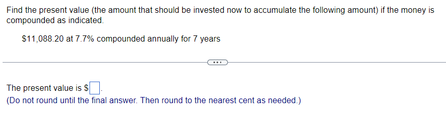 1.) Find the present value {the amount that should be invested