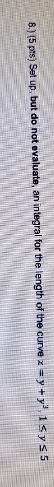  8.) (5 pts) Set up, but do not evaluate, an integral
