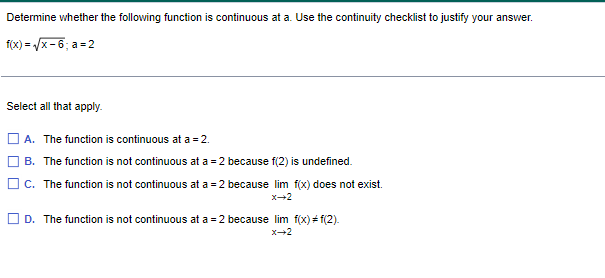 2 because lim f(x) does not exist. x-2 D. The function is