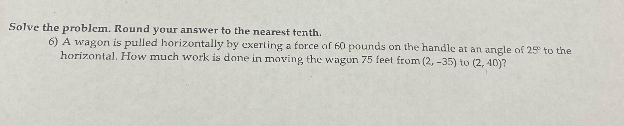 A wagon is pulled horizontally by exerting a force of 60 pounds