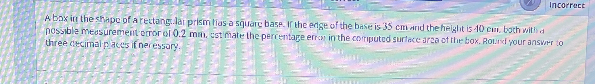  Incorrect A box in the shape of a rectangular prism has