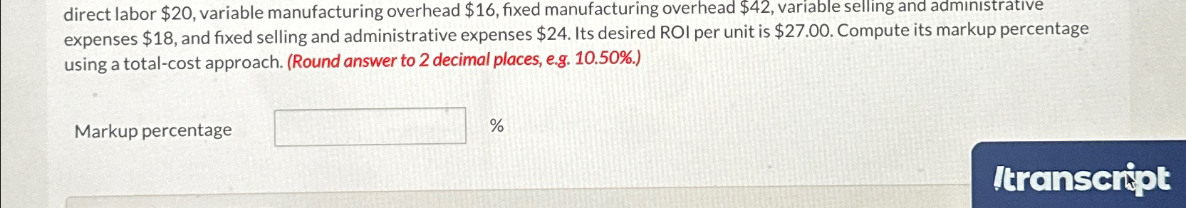  direct labor $20, variable manufacturing overhead $16, fixed manufacturing overhead $42,