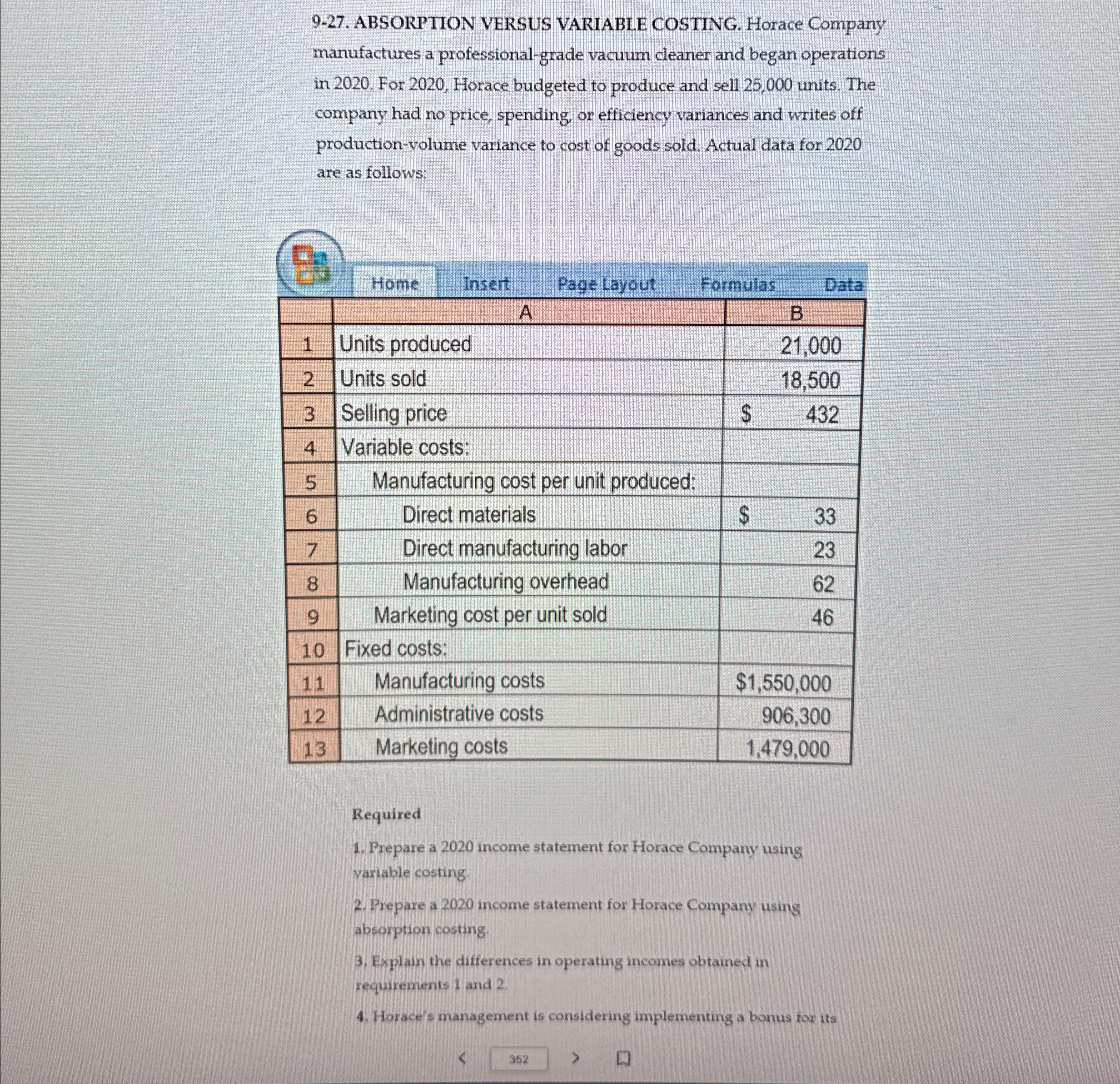 9-27. ABSORPTION VERSUS VARIABLE COSTING. Horace Company manufactures a professional-grade vacuum