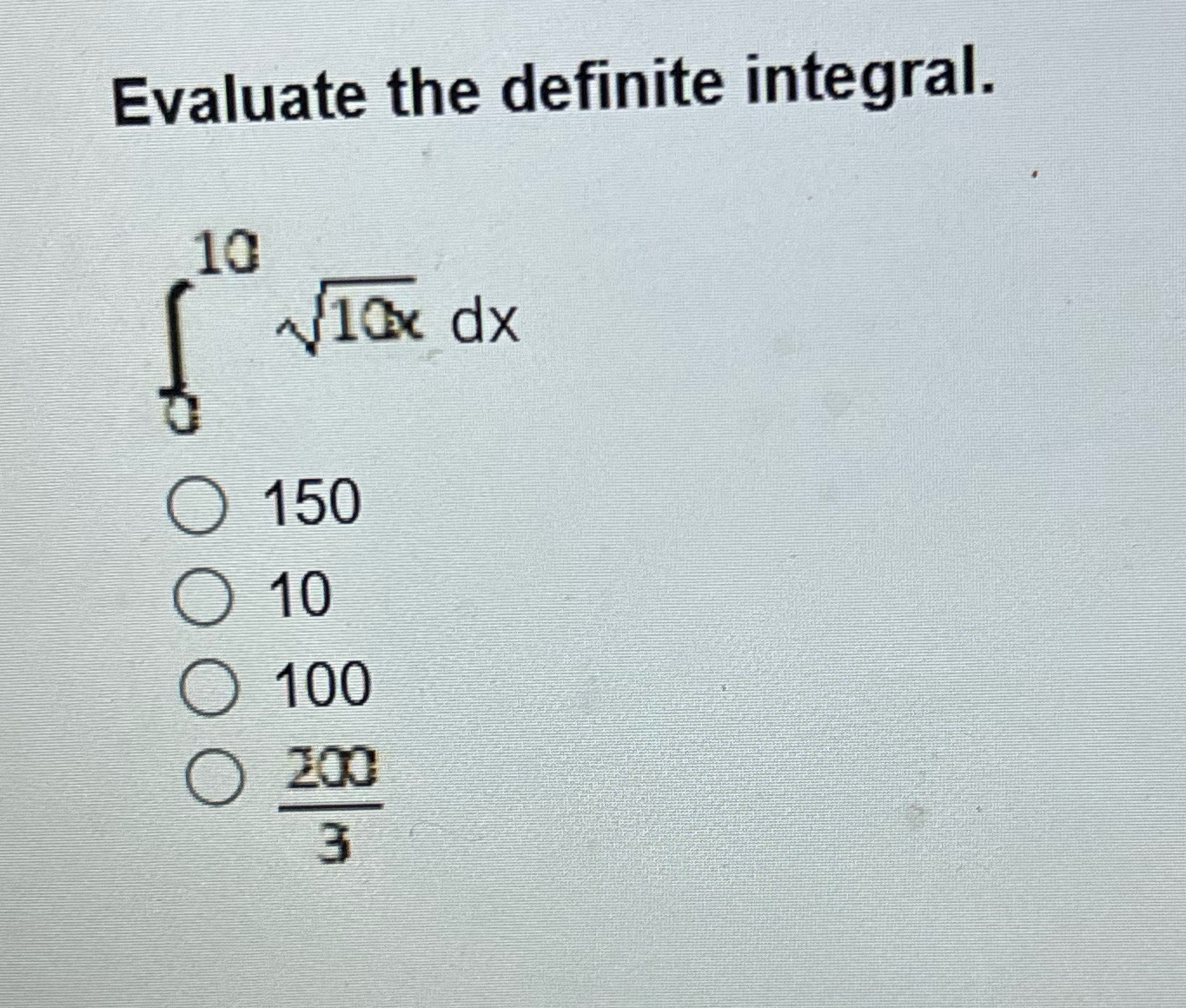 Evaluate the definite integral. (10 0 150 o 10 0 100 3