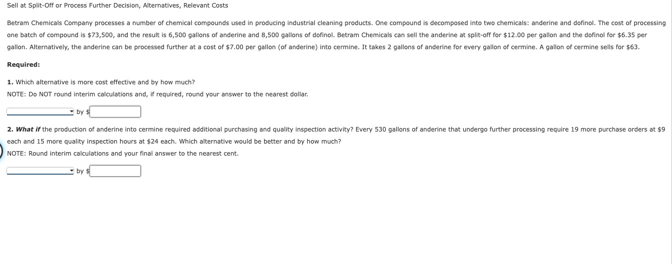 Sell at Split-Off or Process Further Decision, Alternatives, Relevant Costs Required: