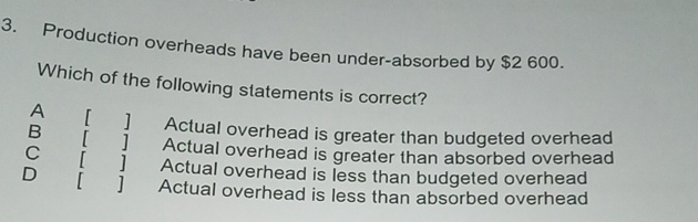 slatements is correct? Actual overhead is greater than budgeted overhead Actual overhead