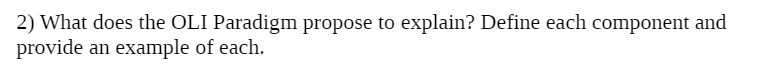 2) What does the OLI Paradigm propose to explain? Define each component