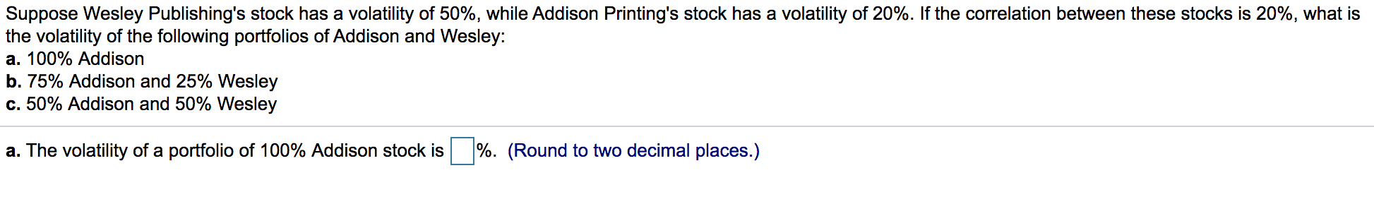 me? Suppose Wesley Publishing's stock has a volatility of 50%, while Addison