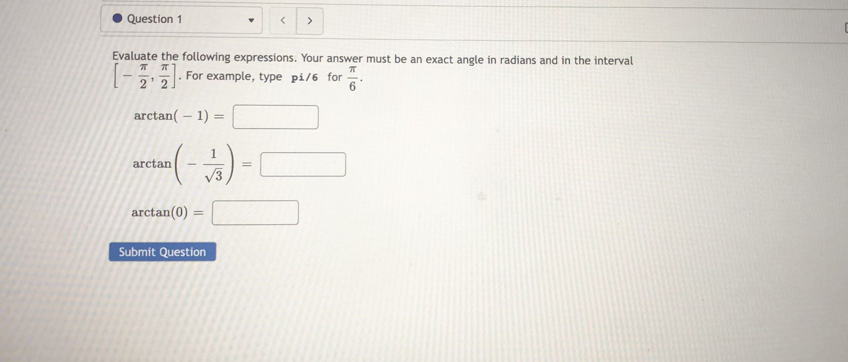 6 arctan ( - 1) = arctan arctan (0) = Submit QuestionQuestion